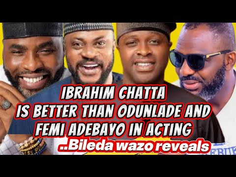 Ibrahim Chatta is better than Odunlade and Femi in acting ..Wazo Reveals