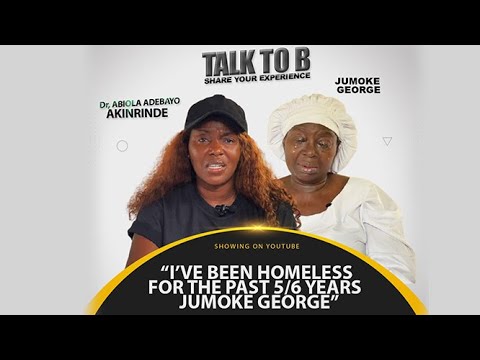 I’VE BEEN HOMELESS FOR THE PAST 5/6 YEARS" - MADAM JUMOKE GEORGE | TALK-TO-B (EPISODE 139)